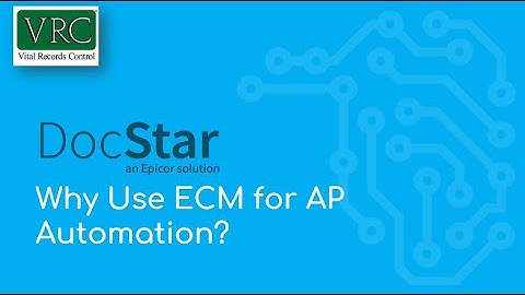 Why Use ECM for AP Automation? Inventory Invoice Demo of Docstar/EPICOR ECM