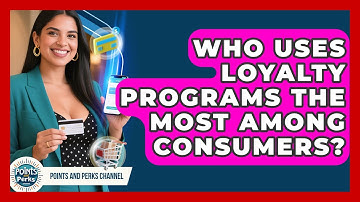 Who Uses Loyalty Programs the Most Among Consumers? | Points and Perks Channel News
