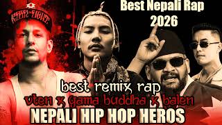 Ultimate Nepali vten,yamabuddha,balen&amp;laure best remix rap best collection 2026 hit mix