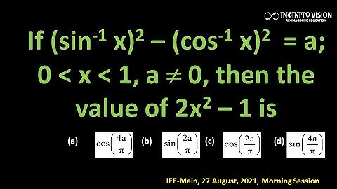 Inverse Trigonometric:  If (sin-1 x)2 – (cos-1 x)2  = a; 0 less than  x less than 1, a ≠ 0