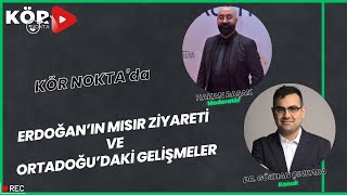 Kör Nokta Erdoğanin Misir Zi̇yareti̇ Ve Ortadoğudaki̇ Geli̇şmeler - Dr. Gökhan Çinkara