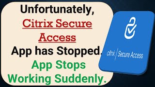 How to Fix Unfortunately, Citrix Secure Access App has Stopped on Android Phone screenshot 4