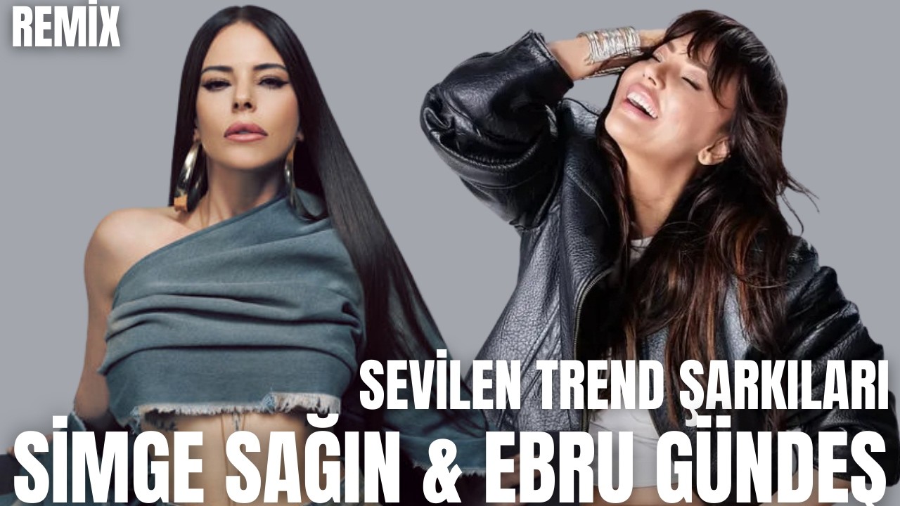 Simge Sağın & Ebru Gündeş - Sevilen Trend şarkıları (Mix)