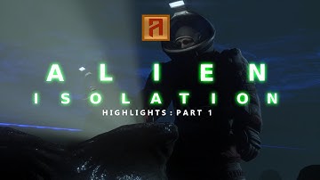Alien: Isolation - Highlights Part 1!