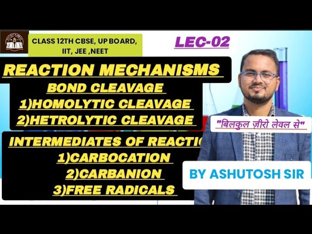 Reaction mechanisms| Bond cleavage|Homolytic cleavage|hetrolytic|Carbocation|Carbanion |Free radical