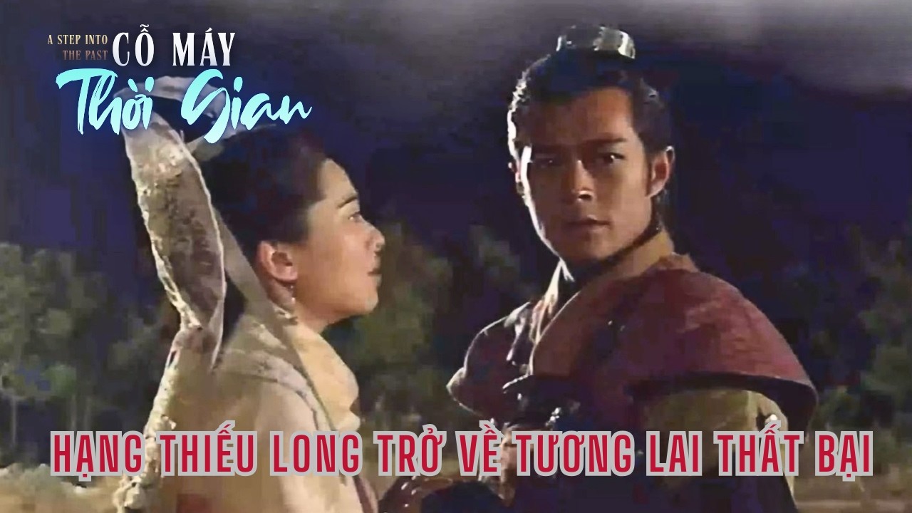 Cỗ Máy Thời Gian cắt - Hạng Thiếu Long trở về tương lai thất bại