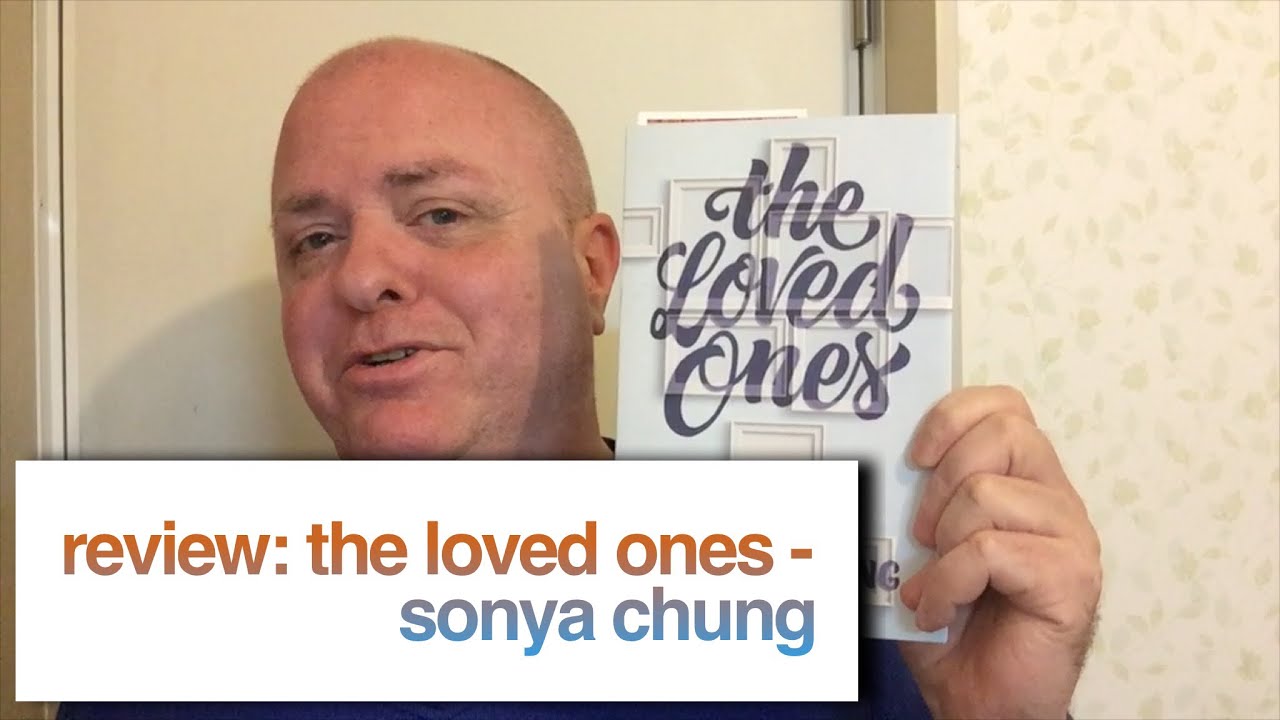 REVIEW: THE LOVED ONES - SONYA CHUNG
