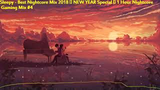 Sleepy - Best Nightcore Mix 2018 ✪ NEW YEAR Special ✪ 1 Hour Nightcore Gaming Mix #4