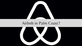 Airbnb in Palm Coast, FL?