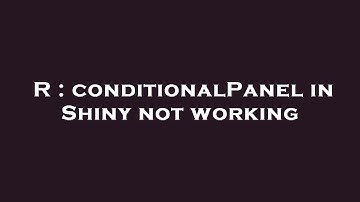 R : conditionalPanel in Shiny not working