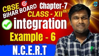 CHAPTER -7 INTEGRALS। EXAMPLE -6 । NCERT। INTEGRATION। CLASS -12TH। CBSE & BIHAR BOARD