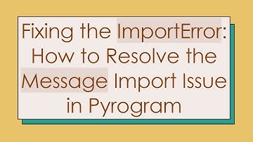 Fixing the ImportError: How to Resolve the Message Import Issue in Pyrogram