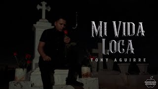 Mi Vida Loca - Tony Aguirre (Video lyrics)