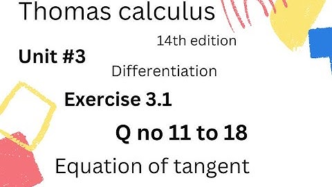 Equation of tangent |Thomas calculus 14th edition Ch 3 [Differentiation] Exercise 3.1 |Q no 11 to 18