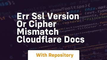 ERR SSL VERSION OR CIPHER MISMATCH Cloudflare Docs
