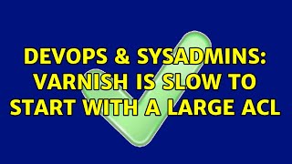 DevOps & SysAdmins: Varnish is slow to start with a large ACL (2 Solutions!!)