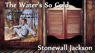 Stonewall Jackson - The Water's So Cold chords