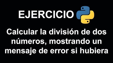 Calcular la división de dos números, mostrando un mensaje de error si hubiera en Python