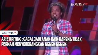 Ngakak Stand Up Arie Kriting  Gagal Jadi Anak Baik Karena Tidak Pernah Menyeberangkan Nenek Nenek