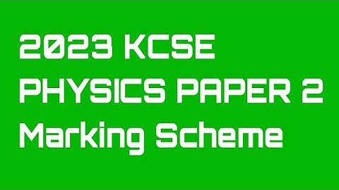 KCSE 2023 PHYSICS PAPER 2 marking scheme