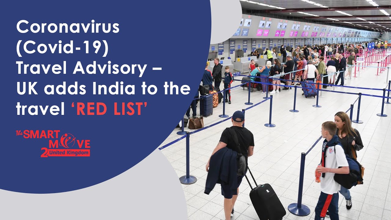 Coronavirus (Covid-19) Travel Advisory – UK adds India to the travel ‘red list’ | The SmartMove2UK