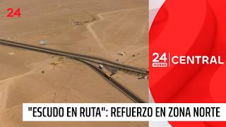 "Shield on the Road" plan reinforces control in the northern zone | 24 Hours TVN Chile