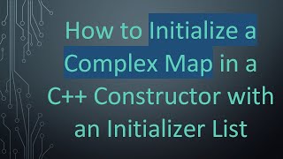 How to Initialize a Complex Map in a C+ +  Constructor with an Initializer List Net Worth