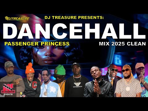DANCEHALL MIX 2025 CLEAN CLEAN DANCEHALL MIX 2025 PASSENGER PRINCESS DJ TREASURE