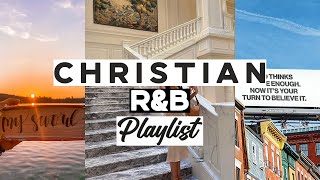 CHRISTIAN R&B PLAYLIST  FOR THE GIRLS | FOR DRIVING, WORKING, CLEANING, GYM & CHILLING