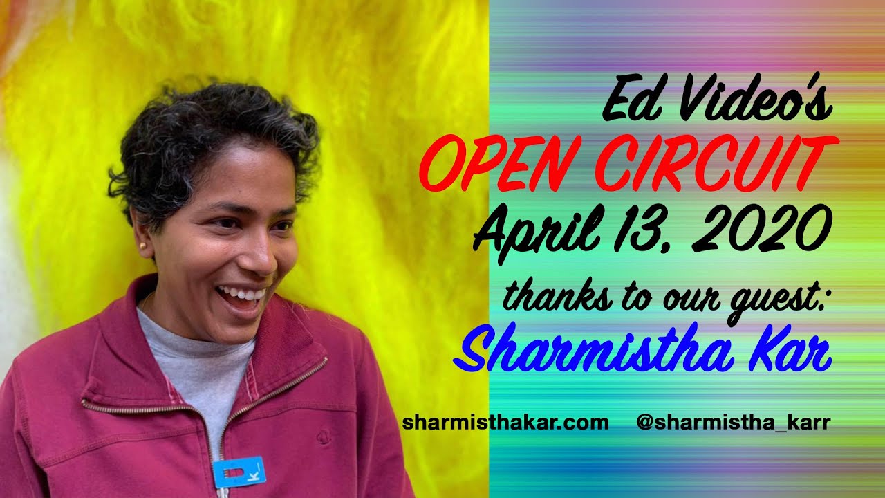 Ed Video OPEN CIRCUIT #6 with Sharmistha Kar