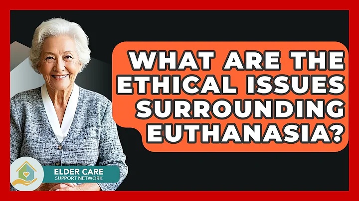 What Are The Ethical Issues Surrounding Euthanasia? - Elder Care Support Network