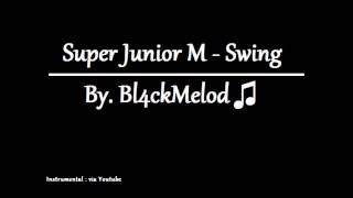 Super Junior M - Swing korea ver. (By. Bl4ckMelod)