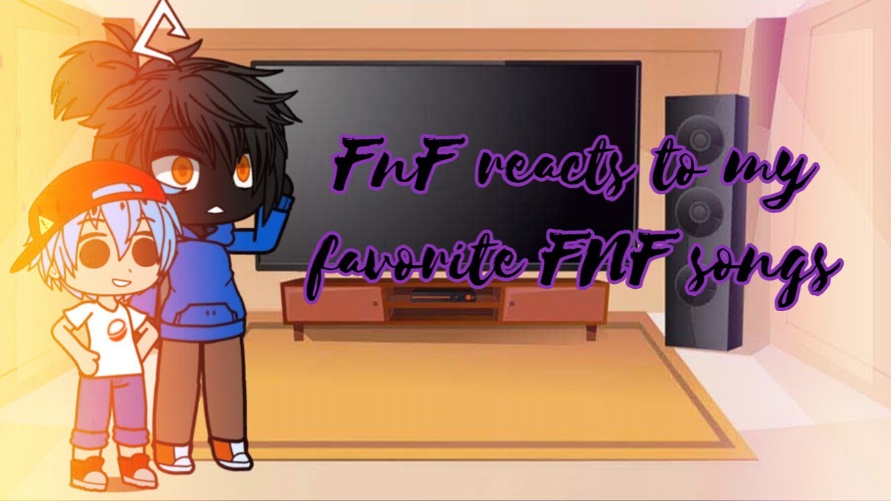 FnF reacts to my favorite FNF songs YouTube
