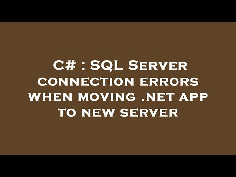 C# : SQL Server connection errors when moving .net app to new server