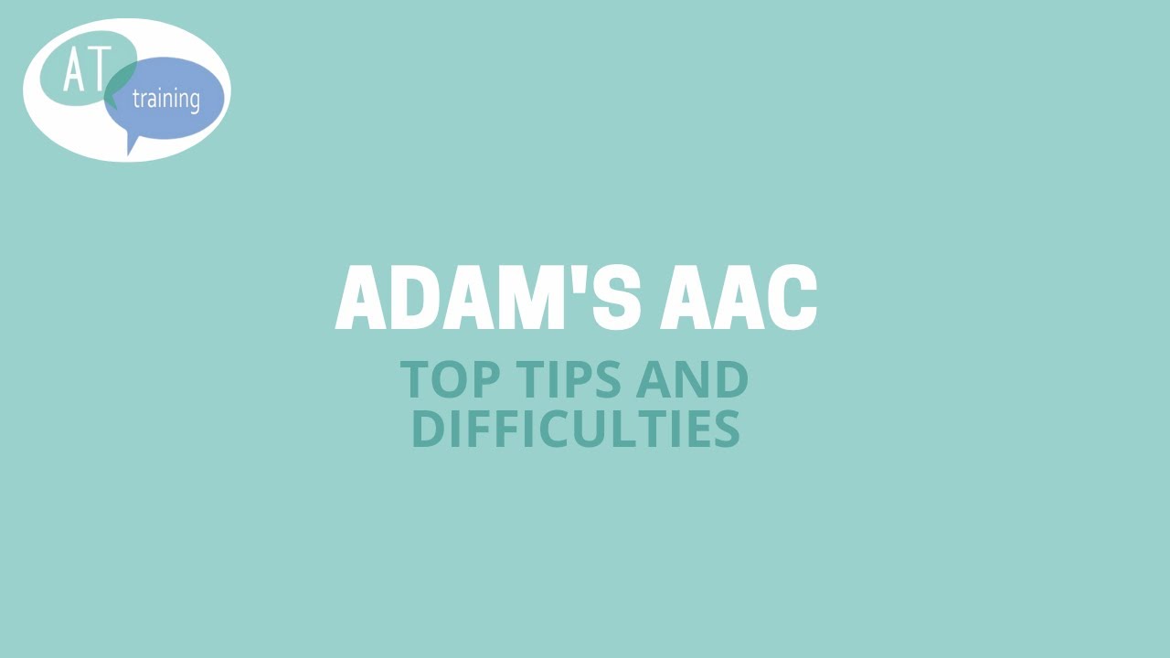 Adam's AAC top tips and difficulties