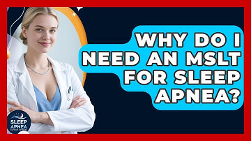 Why Do I Need An MSLT For Sleep Apnea? - Sleep Apnea Support Network