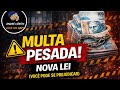 MULTAS PESADAS NA NOVA LEI (VOCÊ PODE SE PREJUDICAR)