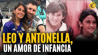 Leo Messi y Antonela Roccuzzo, la historia de amor que atravesó el tiempo y la distancia