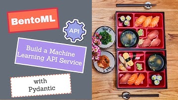 BentoML: Create a Custom Machine Learning Powered API with Pydantic