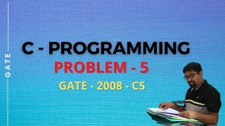 1.4  GATE - C PROGRAMMING AND DATA STRUCTURE | PROBLEM - 5