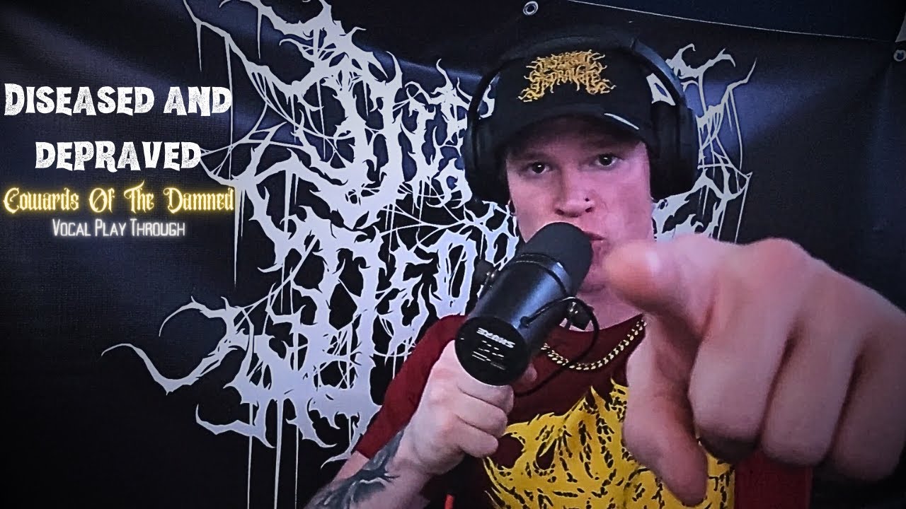 Cowards of the Damned - Diseased and Depraved One Take Vocal Playthrough