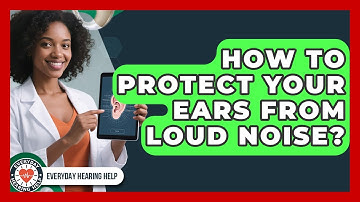 How To Protect Your Ears From Loud Noise? - Everyday Hearing Help