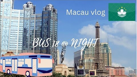 Bus 18  | macau vlog