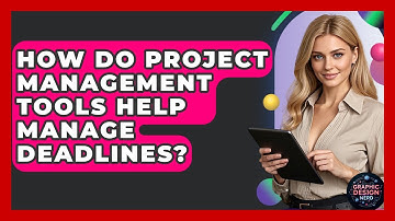 How Do Project Management Tools Help Manage Deadlines? - Graphic Design Nerd