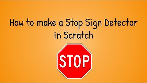 How to make a Stop Sign Detector in Scratch pt. 1