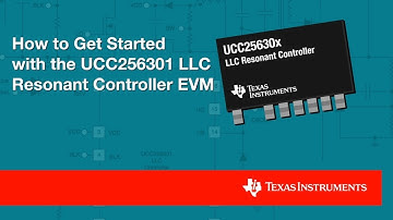 How to get started with the UCC256301 LLC Resonant Controller EVM