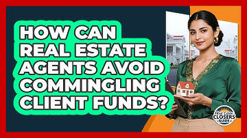 How Can Real Estate Agents Avoid Commingling Client Funds? - Real Estate Closers Guide
