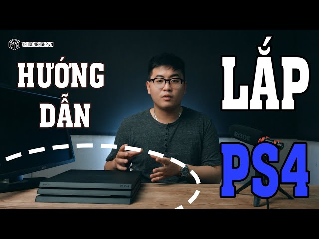 Hướng dẫn lắp đặt và sử dụng máy PS4 : Cơ bản cho người dùng mới