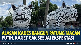 Alasan Kades di Kediri Bangun Patung Macan Putih Viral, Kaget Bentuk Gak Sesuai Ekspektasi