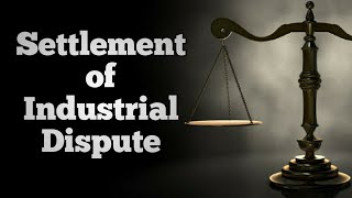 LABOUR LAW 2: SETTLEMENT OF INDUSTRIAL DISPUTES